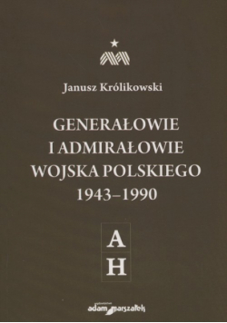 Generałowie i admirałowie Wojska Polskiego 1943-1990 A-H