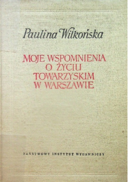Moje wspomnienia o życiu towarzyskim w Warszawie