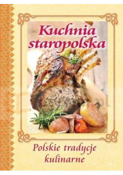 Kuchnia staropolska Polskie tradycje kulinarne
