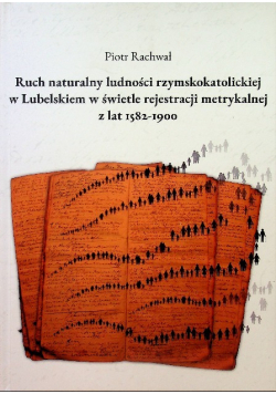 Ruch naturalny ludności rzymskokatolickiej w Lubelskiem w świetle rejestracji metrykalnej z lat 1582 1900