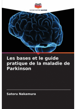 Les bases et le guide pratique de la maladie de Parkinson