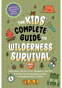 The Kids' Complete Guide To Wilderness Survival [Ages 11+]