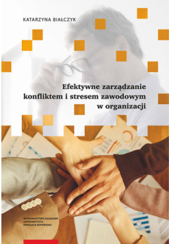 Efektywne zarządzanie konfliktem i stresem zawodowym w organizacji