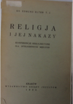 Religia i jej nakazy konferencje rekolekcyjne dla inteligentnych mężczyzn , 1933r.