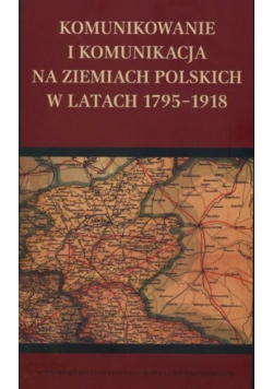 Komunikowanie i komunikacja na ziemiach polskich w latach 1795 - 1918