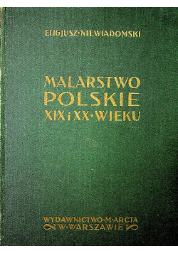 Malarstwo polskie XIX i XX wieku Reprint z 1926 r.