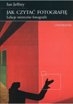 Jak czytać fotografię Lekcje mistrzów fotografii