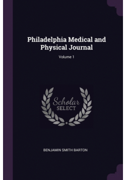 Philadelphia Medical and Physical Journal; Volume 1