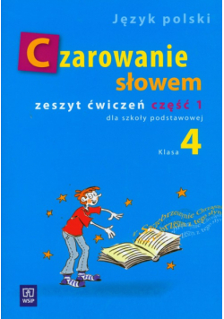 Czarowanie słowem 4 Zeszyt ćwiczeń Część 1