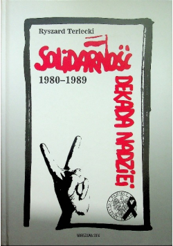 Solidarność - Dekada nadziei 1980 - 1989