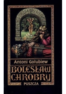 Bolesław Chrobry Tom I Puszcza