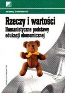 Rzeczy i wartości Humanistyczne podstawy edukacji ekonomicznej