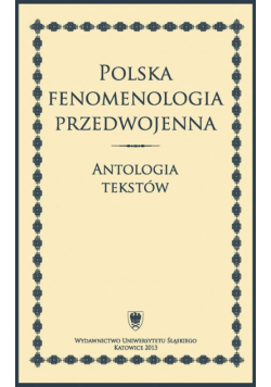 Polska fenomenologia przedwojenna. Antologia...