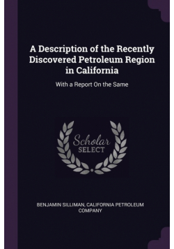 A Description of the Recently Discovered Petroleum Region in California