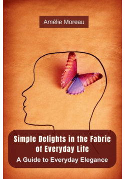 Simple Delights in the Fabric of Everyday Life