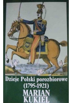 Dzieje Polski porozbiorowe: 1795-1921