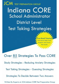 Indiana CORE School Administrator District Level - Test Taking Strategies