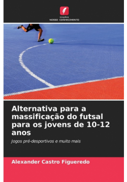 Alternativa para a massificação do futsal para os jovens de 10-12 anos