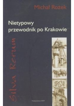 Silva rerum Nietypowy przewodnik po Krakowie