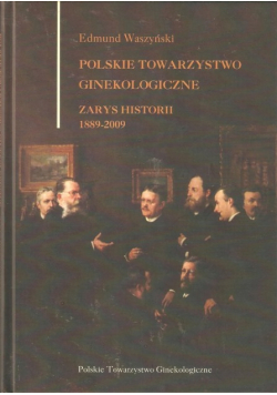 Polskie towarzystwo ginekologiczne. Zarys historii 1889-2009