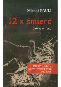 Pauli Michał - 12 x śmierć. Piekło w raju