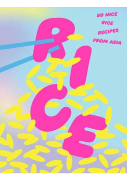 Rice: 80 Nice Rice Recipes from Asia