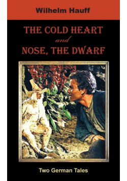 The Cold Heart. Nose, the Dwarf (Two German Tales)
