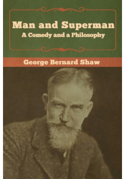 Man and Superman; a Comedy and a Philosophy