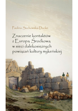 Znaczenie kontaktów z Europą Środkową w sieci dalekosiężnych powiązań kultury mykeńskiej
