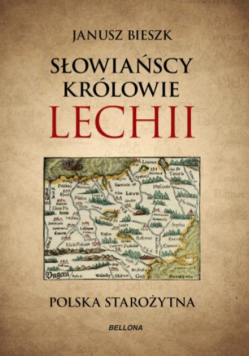 Bieszk Janusz - Słowiańscy królowie Lechii. Polska starożytna