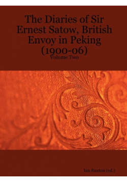 The Diaries of Sir Ernest Satow, British Envoy in Peking (1900-06) - Volume Two