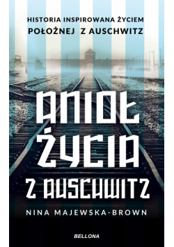 Anioł życia z Auschwitz. Historia inspirowana życiem Położnej z Auschwitz