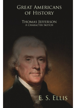 Great Americans of History - Thomas Jefferson - A Character Sketch