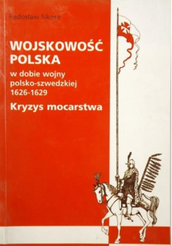 Wojskowość polska w dobie wojny polsko - szwedzkiej 1626 - 1629 Kryzys mocarstwa