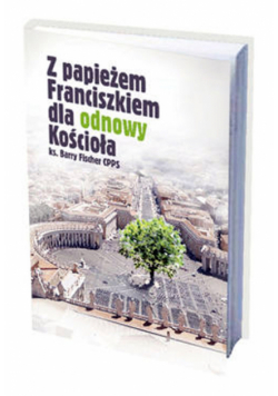 Z papieżem Franciszkiem dla odnowy Kościoła