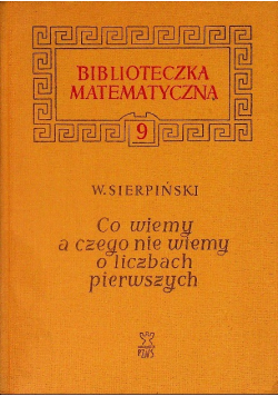 Co wiemy a czego nie wiemy o liczbach pierwszych Tom 9