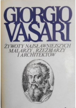 Vasari  Żywoty najsławniejszych malarzy rzeźbiarzy i architektów