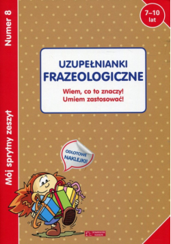 Mój sprytny zeszyt 8 Uzupełnianki frazeologiczne