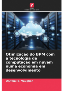 Otimização do BPM com a tecnologia de computação em nuvem numa economia em desenvolvimento