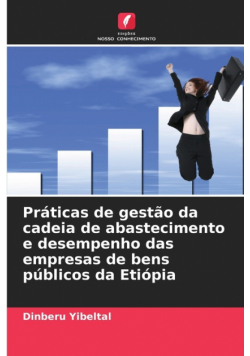 Práticas de gestão da cadeia de abastecimento e desempenho das empresas de bens públicos da Etiópia