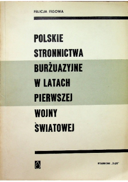Polskie stronnictwa burżuazyjne w latach pierwszej wojny światowej