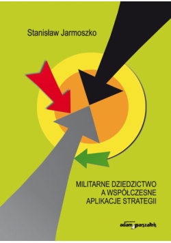 Militarne dziedzictwo a współczesne aplikacje strategii