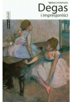 Klasycy sztuki Tom  26 Degas i impresjoniści