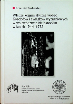 Władze komunistyczne wobec Kościołów i związków wyznaniowych w województwie białostockim w latach 1944 - 1975