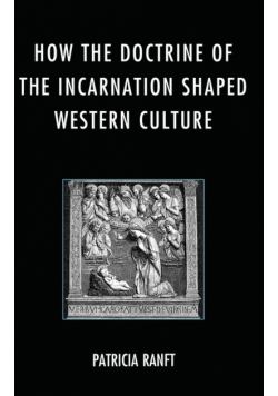 How the Doctrine of Incarnation Shaped Western Culture