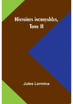 Histoires incroyables, Tome II