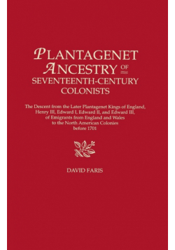 Plantagenet Ancestry of Seventeenth-Century Colonists. the Descent from the Later Plantagenet Kings of England, Henry III, Edward I, Edward II, and Ed