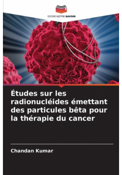 Études sur les radionucléides émettant des particules bêta pour la thérapie du cancer