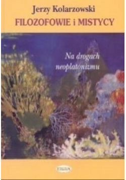 Filozofowie i mistycy Na drogach neoplatonizmu