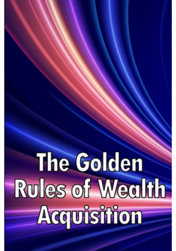 The Golden Rules of Wealth Acquisition